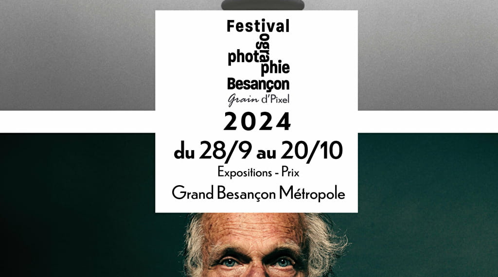 Festival Photographie Besançon 2024 Du 28 sept au 20 oct 2024