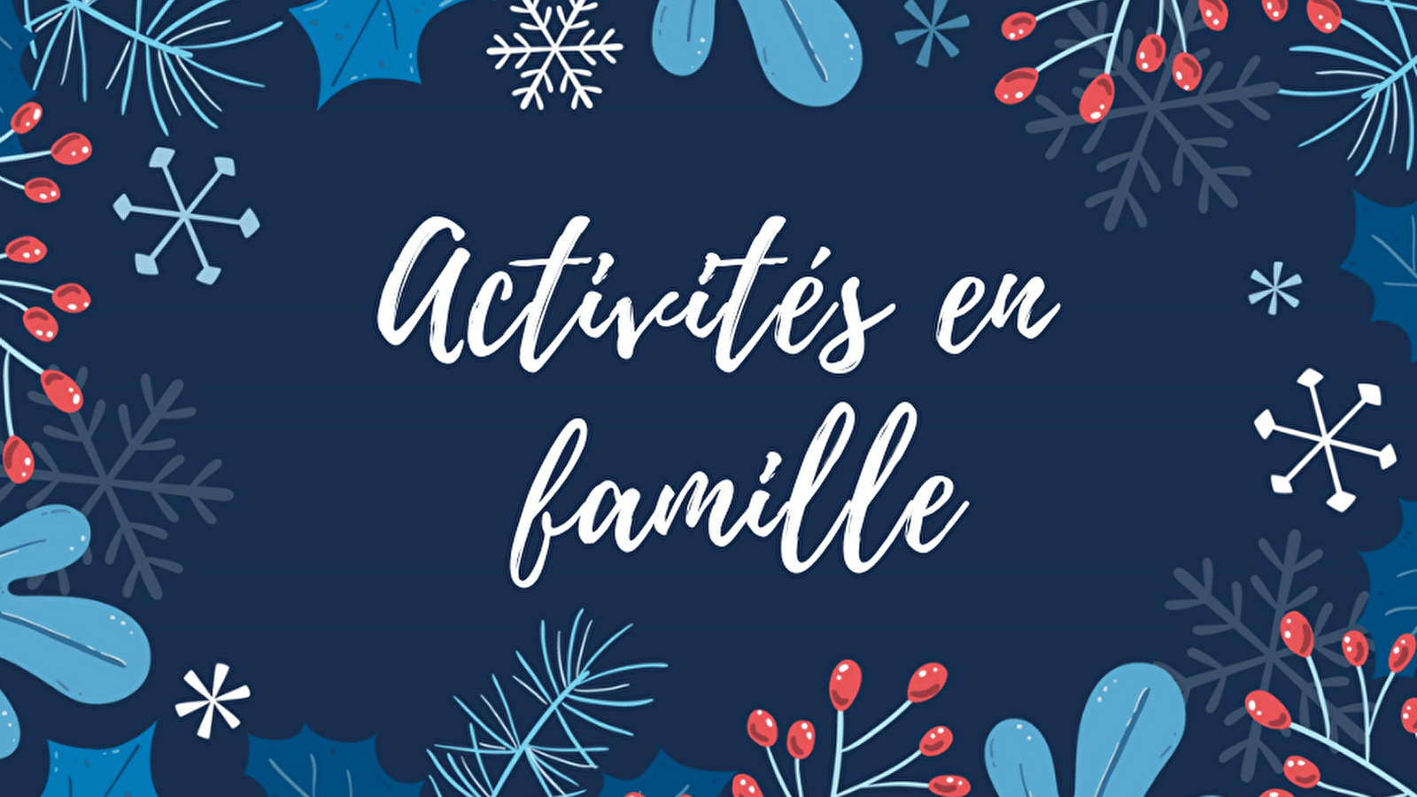 Activités a faire en famille pendant les vacances de Noël